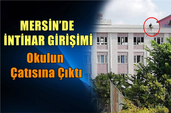 Mersin'de Okulda İntihar Girişimi! Çok Sayıda Polis Olay Yerinde