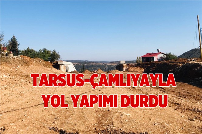 Tarsus-Çamlıyayla Yol Yapımı Durdu