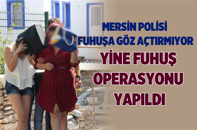 Mersin Polisi Fuhuşa Göz Açtırmıyor! Mersin'de Fuhuş Operasyonu