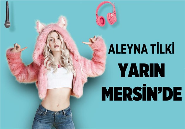 Aleyna Tilki Mersin'e Geliyor