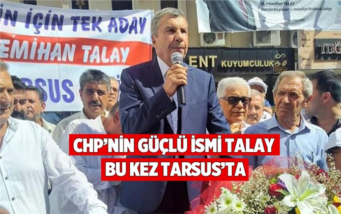 CHP'nin Güçlü İsmi İstemihan Talay Tarsus'ta