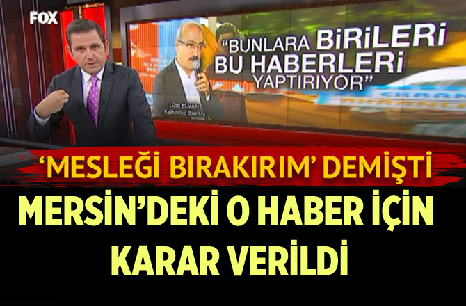 Mersin'deki O Haber İçin Fatih Portakal Mesleği Bırakırım Demişti. O Haber Hakkında Karar Verildi