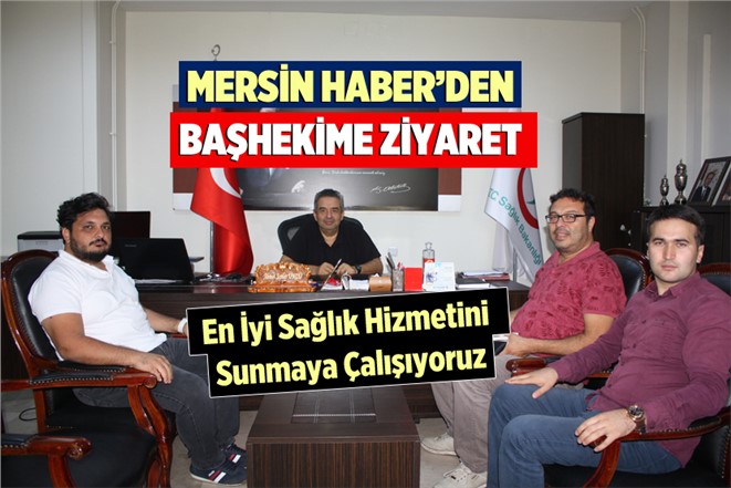 Mersin Haber'den Başhekim Ahmet Serdar Ünlü'ye Ziyaret