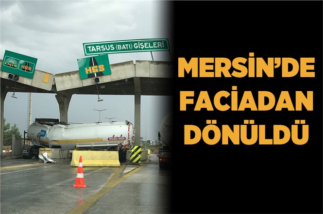 Mersin'de Kayan TIR Gişelere Çarptı