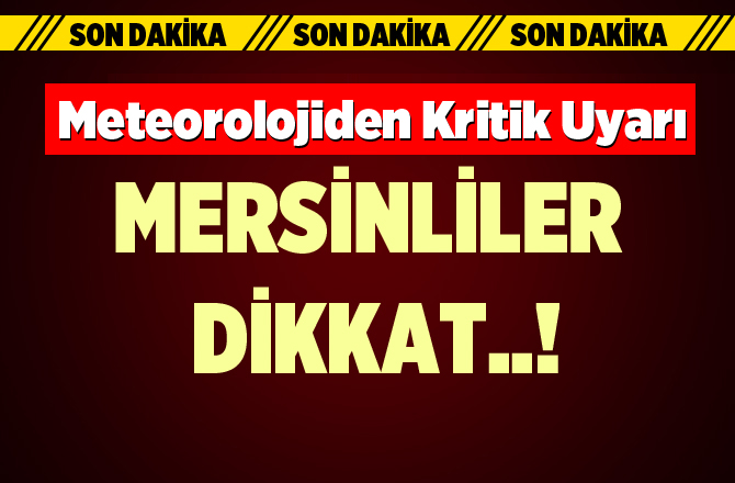 Meteoroloji'den Mersin'e Kritik Uyarı Geldi!