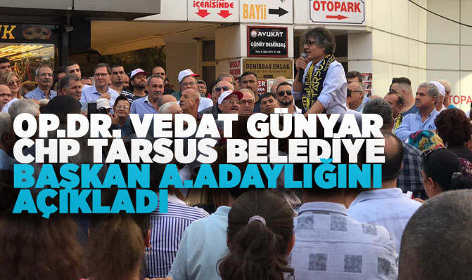 Op .Dr. Vedat Günyar, CHP'den Tarsus Belediye Başkan A. Adaylığını Açıkladı