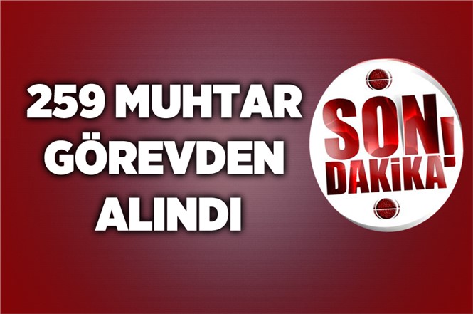 259 Muhtar Görevden Alındı