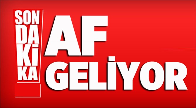 Af Geliyor! Cumhurbaşkanı Erdoğan: Af teklifiyle ilgili talimat verdim