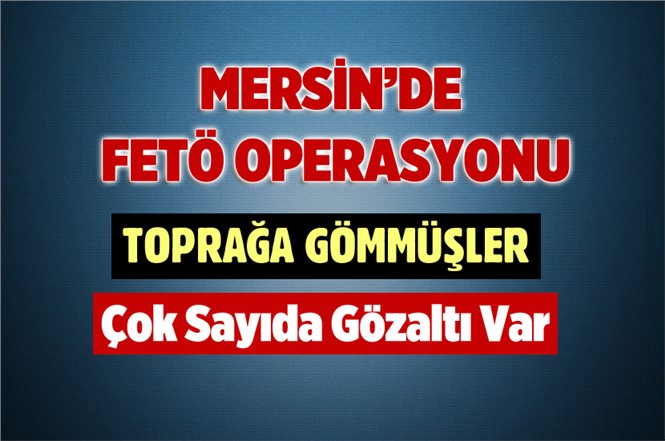 Mersin'de FETÖ Operasyonu