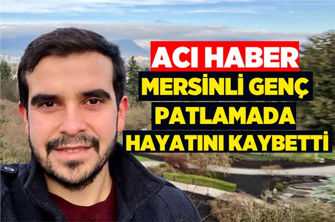 Tarsuslu Öğrenci Ergin Altınel, Kanada’da Yaşanan Patlamada Öldü