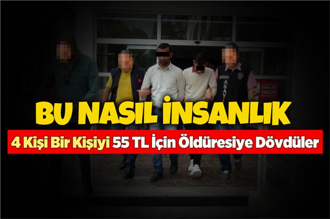 Mersin'de 55 TL İçin Öldüresiye Dövdüler