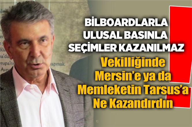 Milletvekilliğinde Mersin’e Faydası Olmayan Serdal Kuyucuoğlu'nun, Başkanlığı da Mersin'e Bir Şey Veremez