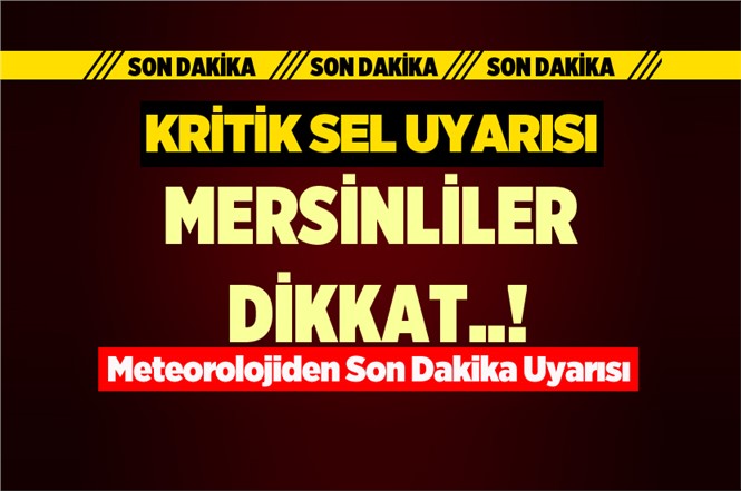 Meterolojiden Mersin İçin Sel Uyrısı