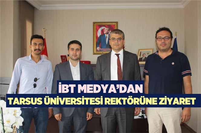 İBT Medya’dan Tarsus Üniversitesi Rektörü Prof. Dr. Orhan Aydın’a Ziyaret