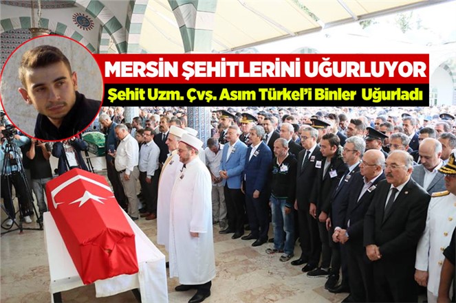 Şehit Uzman Çavuş Asım Türkel'i Binlerce Mersinli Uğurladı