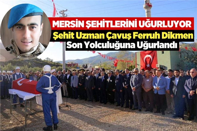 Şehit Uzman Çavuş Ferruh Dikmen Mersin Silifke'de Son Yolculuğuna Uğurlandı