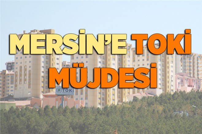 Mersin'e TOKİ Müjdesi