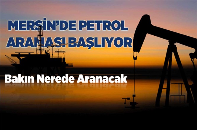 Mersin'de Petrol Arama Çalışması Başlıyacak