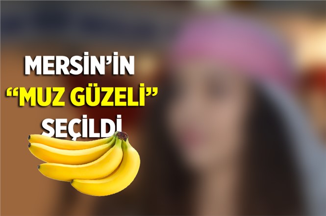 Mersin Anamur Muz Güzeli Ayça Koçak Oldu