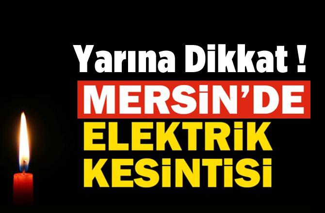 Mersin'de Yarın (01.11.2018) Günü Elektrik Kesintisi