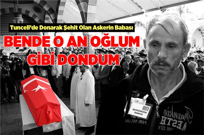 Tunceli’de Donarak Şehit Olan Askerin Babası Hasan Türkel, "Bende Dondum"