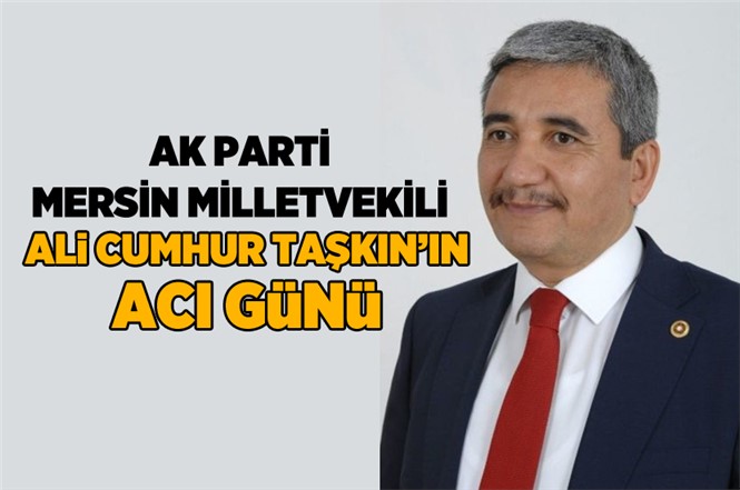 AK Parti Mersin Milletvekili Ali Cumhur Taşkın'ın Amcası Muzaffer Taşkın Vefat Etti