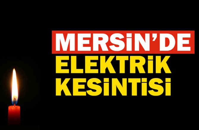 Mersin'de Yarın (06.11.2018) Günü Elektrik Kesintisi