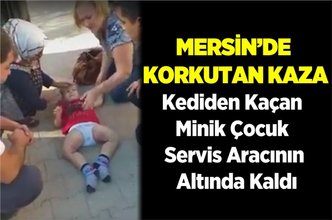 Mersin Silifke'de Küçük Çocuk Servis Aracının Altında Kaldı
