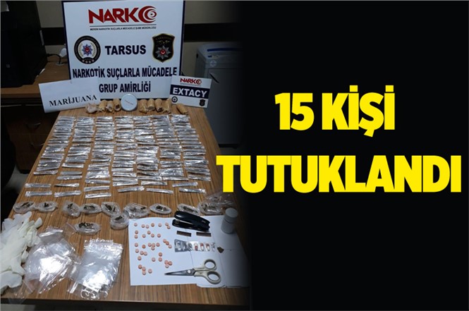 Tarsus’ta Uyuşturucu Operasyonlarında 15 Kişi Tutuklandı