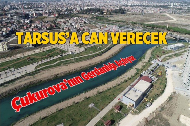 Tarsus’un İncisi, Çukurova’nın Gerdanlığı, Berdan 1.Etap Açılıyor