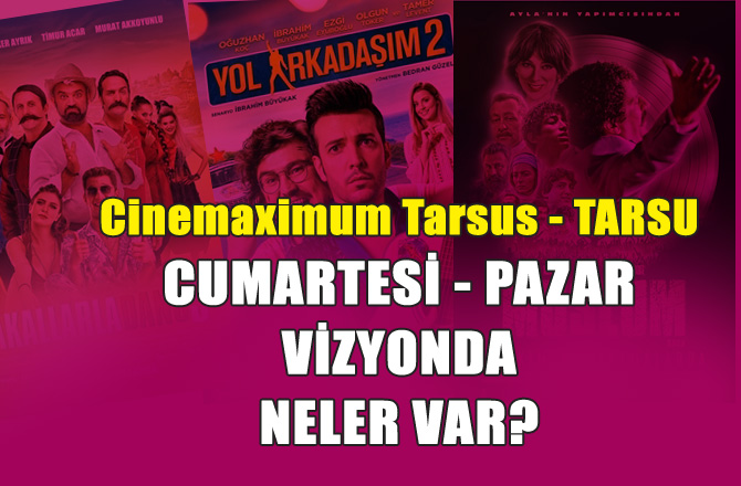 Cinemaximum Tarsu 17 -18 Kasım 2018 Cumartesi - Pazar vizyondaki filmler ve seansları