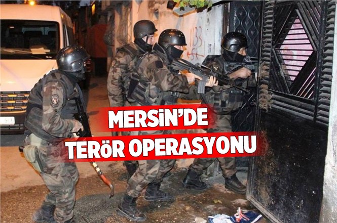 Mersin'de Terör örgütü Operasyonu