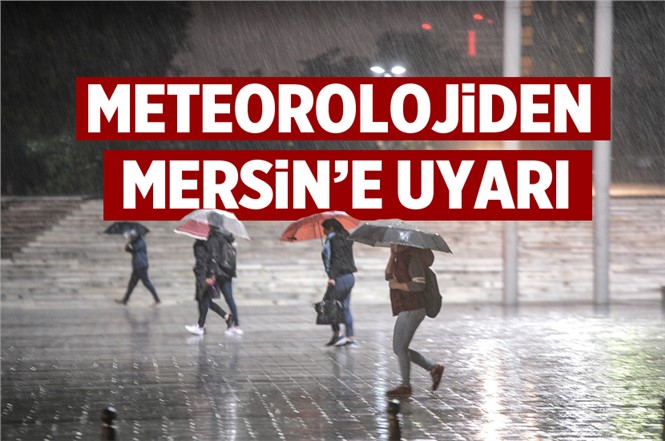 Meteoroloji'den Mersin İçin Yağış Uyarısı