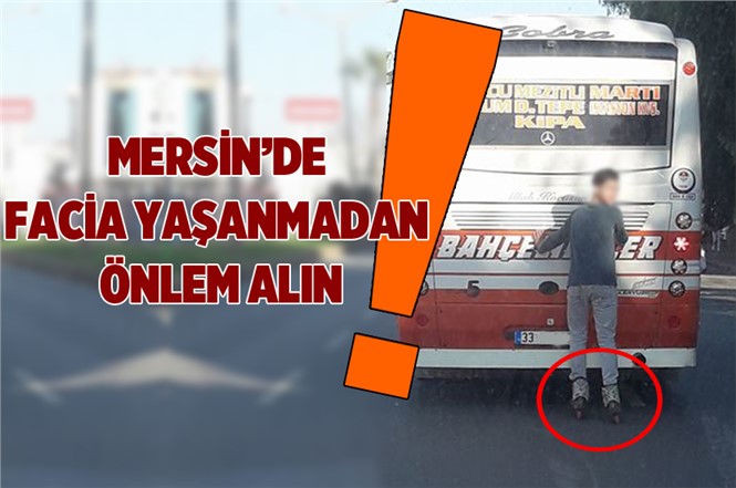 Mersin’de Patenli Gençler Tehlike Saçıyor