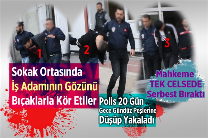 Mersin’de İş Adamının Bir Gözünü Bıçaklarla Kör Eden Zanlılar Serbest Bırakıldı