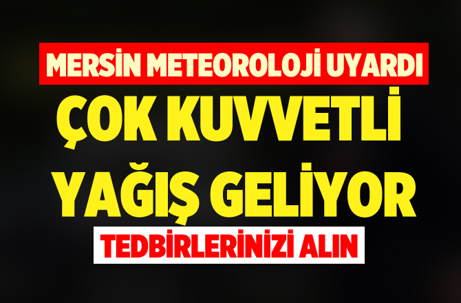 Meteoroloji Müdürlüğünden Mersin İçin Çok Kuvvetli Yağış Uyarısı