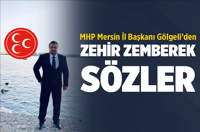 MHP Mersin İl Başkanı Gölgeli'den Sert Açıklama