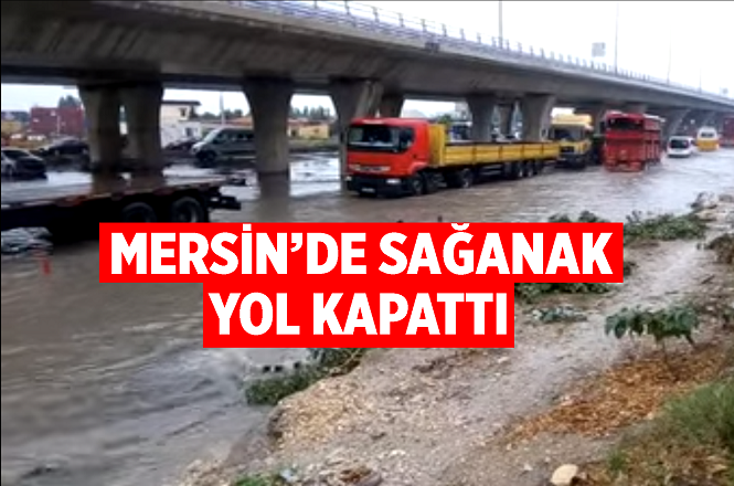 Mersin'de Etkili Sağanak Yol Kapattı