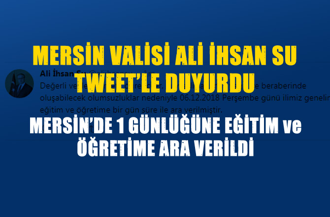 Mersin'de Okullar Perşembe günü 1 Günlüğüne Tatil Edildi, Vali Ali İhsan Su Tweetle Duyurdu