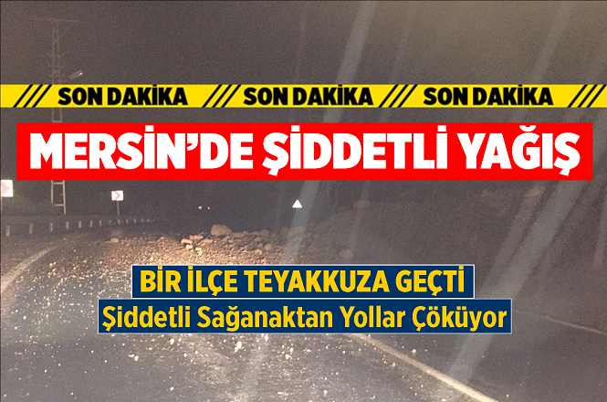 Mersin Çamlıyayla İlçesinde 3 Gündür Devam Eden Sağanaklar Hayatı Olumsuz Etkiliyor