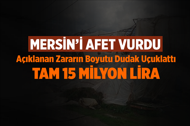 Mersin'i Vuran Afetin Zararı Dudak Uçuklattı