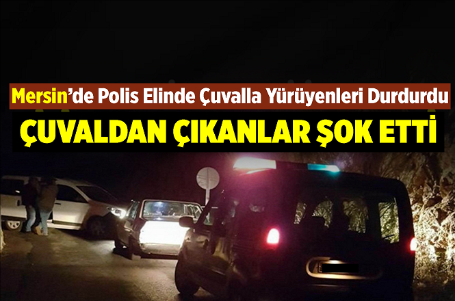 Mersin'de Polisin Durdurduğu Vatandaşın Çuvalından Bakın Ne Çıktı?