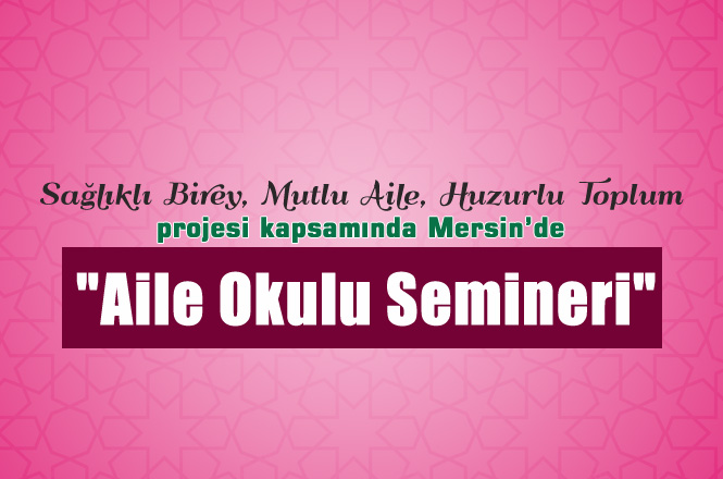 Mersin İl Müftülüğünden, "Sağlıklı Birey, Mutlu Aile, Huzurlu Toplum" Semineri