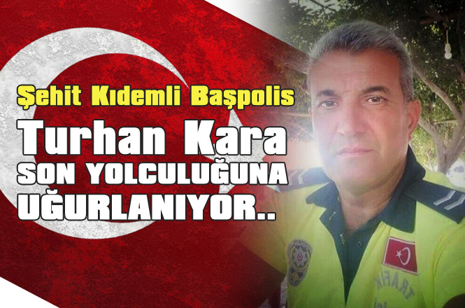 Şehit Kıdemli Başpolis Memuru Turhan Kara Mersin'de Son Yolculuğuna Uğurlandı