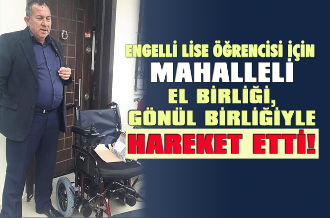 Mersin Tarsus'ta Mahalle Muhtarı Öncü Oldu, Engelli Lise Öğrencisi Kıza Yeni Akülü Tekerlekli Sandalye Alındı