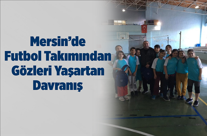 Mersin'de Futbol Takımından Örnek Davranış