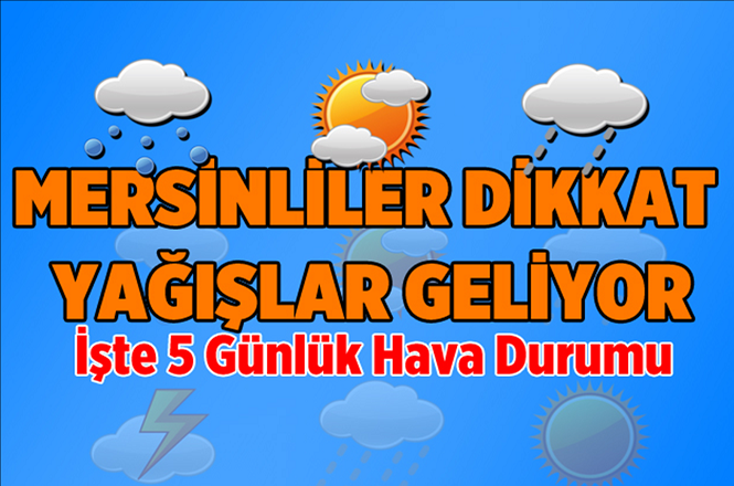 Mersin'de 17 Aralık Pazartesi, 18 Aralık Salı, 19 Aralık Çarşamba, 20 Aralık Perşembe, 21 Aralık Cuma Günleri Hava Nasıl Olacak?