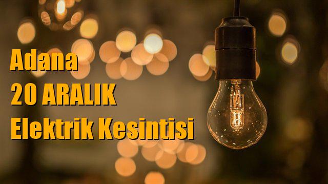 Adana Elektrik Kesintisi, 20 Aralık Günü Kesintileri