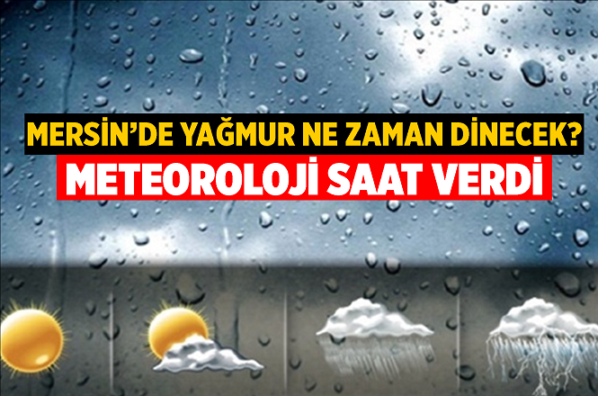 Mersin'de Yağmur Ne Zaman Dinecek? İşte Mersin'de 20 Aralık Perşembe ve 21 Aralık Cuma Günü Hava Durumu
