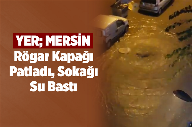 Mersin'de Rögar Kapağı Yağmura Dayanamadı